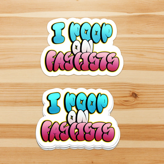 I Sorta Poop On Fascists - Sticker