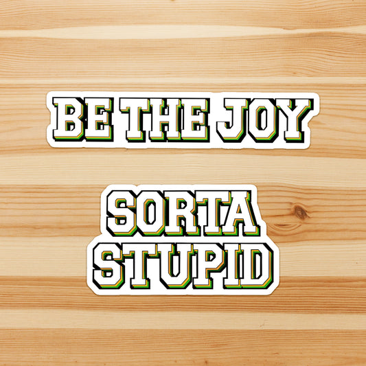 Sorta Stupid & Be The Joy Varsity - Sticker Pack